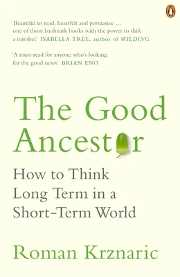 El buen antepasado - Cómo pensar a largo plazo en un mundo a corto plazo - Good Ancestor - How to Think Long Term in a Short-Term World