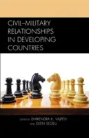 Las relaciones entre civiles y militares en los países en desarrollo - Civil-Military Relationships in Developing Countries