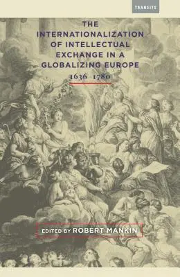 La internacionalización de los intercambios intelectuales en una Europa en vías de globalización, 1636-1780 - The Internationalization of Intellectual Exchange in a Globalizing Europe, 1636-1780