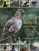 Cría de aves de caza y cinegética: Técnicas de gestión del faisán y la perdiz - Rearing Game Birds and Gamekeeping: Management Techniques for Pheasant and Partridge