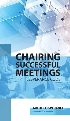 Presidir reuniones con éxito: Código Lesprance - Chairing Successful Meetings: Code Lesprance