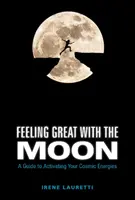 Sentirse Bien con la Luna: Guía para activar tus energías cósmicas - Feeling Great with the Moon: A Guide to Activating Your Cosmic Energies