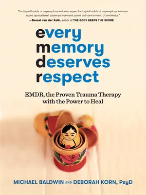 Todos los recuerdos merecen respeto: Emdr, la terapia de trauma de eficacia probada con poder curativo - Every Memory Deserves Respect: Emdr, the Proven Trauma Therapy with the Power to Heal