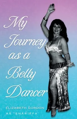 Mi viaje como bailarina de la danza del vientre - My Journey as a Belly Dancer