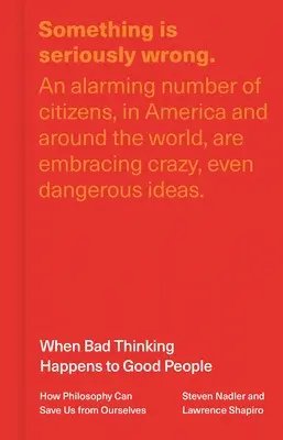 Cuando los buenos piensan mal: cómo la filosofía puede salvarnos de nosotros mismos - When Bad Thinking Happens to Good People: How Philosophy Can Save Us from Ourselves