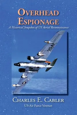 Espionaje aéreo: Una instantánea histórica del reconocimiento aéreo estadounidense - Overhead Espionage: A Historical Snapshot of US Aerial Reconnaissance