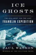 Fantasmas de hielo: La épica búsqueda de la expedición perdida de Franklin - Ice Ghosts: The Epic Hunt for the Lost Franklin Expedition