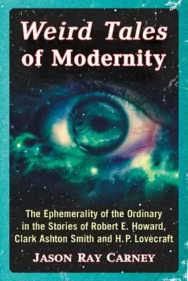 Cuentos extraños de la modernidad: Lo efímero de lo ordinario en los relatos de Robert E. Howard, Clark Ashton Smith y H.P. Lovecraft - Weird Tales of Modernity: The Ephemerality of the Ordinary in the Stories of Robert E. Howard, Clark Ashton Smith and H.P. Lovecraft