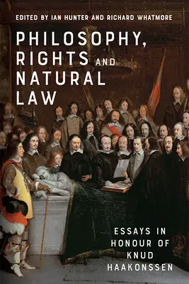 Filosofía, derechos y derecho natural: Ensayos en honor de Knud Haakonssen - Philosophy, Rights and Natural Law: Essays in Honour of Knud Haakonssen