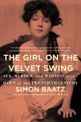 La chica del columpio de terciopelo: Sexo, asesinato y locura en los albores del siglo XX - The Girl on the Velvet Swing: Sex, Murder, and Madness at the Dawn of the Twentieth Century