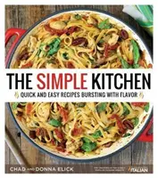 La cocina sencilla: Recetas fáciles y rápidas llenas de sabor - The Simple Kitchen: Quick and Easy Recipes Bursting with Flavor