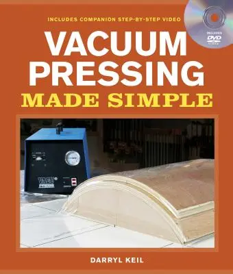 Vacuum Pressing Made Simple: Un libro y un DVD paso a paso - Vacuum Pressing Made Simple: A Book and Step-By-Step Companion DVD