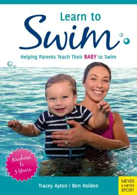 Aprender a nadar: Cómo ayudar a los padres a enseñar a nadar a su bebé - Recién nacido a 3 años - Learn to Swim: Helping Parents Teach Their Baby to Swim - Newborn to 3 Years