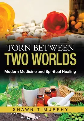 Desgarrado entre dos mundos: medicina moderna y curación espiritual - Torn Between Two Worlds: Modern Medicine and Spiritual Healing