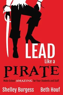 Lead Like a PIRATE: Haz que la escuela sea INCREÍBLE para tus alumnos y tu personal - Lead Like a PIRATE: Make School AMAZING for Your Students and Staff