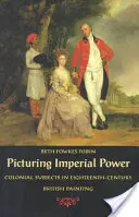 Picturing Imperial Power: Temas coloniales en la pintura británica del siglo XVIII - Picturing Imperial Power: Colonial Subjects in Eighteenth-Century British Painting