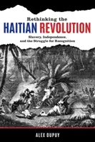 Repensar la revolución haitiana: Esclavitud, independencia y lucha por el reconocimiento - Rethinking the Haitian Revolution: Slavery, Independence, and the Struggle for Recognition