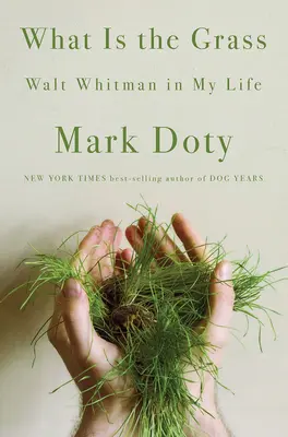 ¿Qué es la hierba? Walt Whitman en mi vida - What Is the Grass: Walt Whitman in My Life