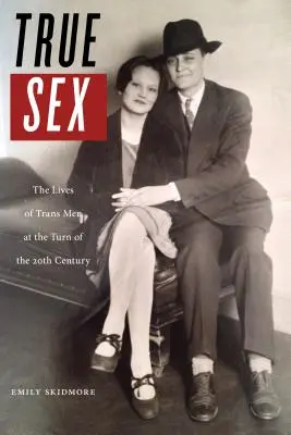 Sexo verdadero: La vida de los hombres trans a principios del siglo XX - True Sex: The Lives of Trans Men at the Turn of the Twentieth Century