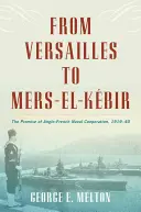 De Versalles a Mers El-Kebir: La promesa de la cooperación naval anglo-francesa, 1919-40 - From Versailles to Mers El-Kebir: The Promise of Anglo-French Naval Cooperation, 1919-40