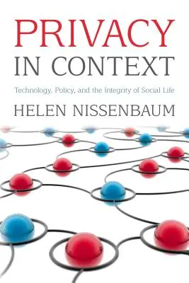 Privacidad en contexto: Tecnología, política e integridad de la vida social - Privacy in Context: Technology, Policy, and the Integrity of Social Life