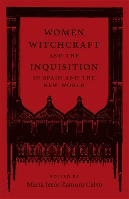 Mujeres, brujería y la Inquisición en España y el Nuevo Mundo - Women, Witchcraft, and the Inquisition in Spain and the New World