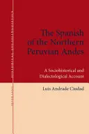 El español de los Andes septentrionales peruanos: un relato sociohistórico y dialectológico - The Spanish of the Northern Peruvian Andes: A Sociohistorical and Dialectological Account