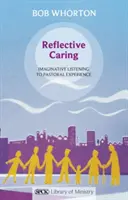 El cuidado reflexivo: La escucha imaginativa de la experiencia pastoral - Reflective Caring: Imaginative Listening To Pastoral Experience