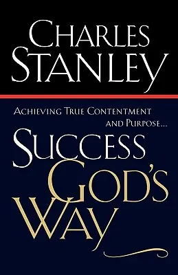 El éxito a la manera de Dios: Alcanzando la Verdadera Satisfacción y Propósito - Success God's Way: Achieving True Contentment and Purpose