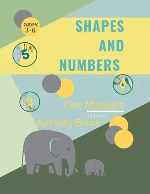 Formas y Números Marcadores de Puntos: Formas y Números Marcadores de Puntos Libro de Actividades para Niños: Un libro para colorear de arte de puntos para niños pequeñosformasnúmerosedades 4-8 - Shapes and Numbers Dot Markers: Shapes and Numbers Dot Markers Activity Book For Kids: A dot Art Coloring Book for ToddlersShapesNumbersages 4-8