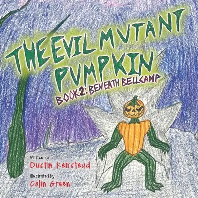 La Calabaza Mutante del Mal: Libro 2: Bajo Bellcamp - The Evil Mutant Pumpkin: Book 2: Beneath Bellcamp