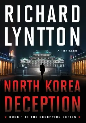 El engaño de Corea del Norte: Un thriller de espionaje político internacional - North Korea Deception: An International Political Spy Thriller