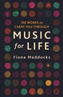 Music for Life - 100 Works to Carry You Through (Maddocks Fiona (Crítica de música clásica - Observer)) - Music for Life - 100 Works to Carry You Through (Maddocks Fiona (Classical Music Critic - Observer))