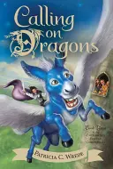 Llamada a los dragones, 3: Crónicas del Bosque Encantado, Libro Tercero - Calling on Dragons, 3: The Enchanted Forest Chronicles, Book Three