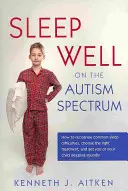 Dormir bien en el espectro autista: cómo reconocer las dificultades comunes del sueño, elegir el tratamiento adecuado y conseguir que usted o su hijo duerman profundamente - Sleep Well on the Autism Spectrum: How to Recognise Common Sleep Difficulties, Choose the Right Treatment, and Get You or Your Child Sleeping Soundly