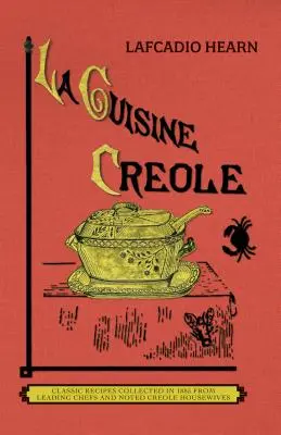 La Cuisine Creole: Una colección de recetas culinarias de destacados chefs y célebres amas de casa criollas que han hecho famosa a Nueva Orleans por su cocina criolla. - La Cuisine Creole (Trade): A Collection of Culinary Recipes from Leading Chefs and Noted Creole Housewives, Who Have Made New Orleans Famous for