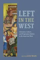 La izquierda en el Oeste: Literatura, cultura y política progresista en el Oeste americano - Left in the West: Literature, Culture, and Progressive Politics in the American West