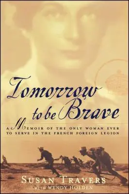 Mañana ser valiente: Memorias de la única mujer que sirvió en la Legión Extranjera Francesa - Tomorrow to Be Brave: A Memoir of the Only Woman Ever to Serve in the French Foreign Legion