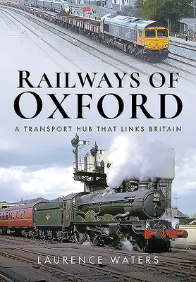 Los ferrocarriles de Oxford: Un centro de transporte que une Gran Bretaña - Railways of Oxford: A Transport Hub That Links Britain