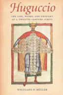 Huguccio: Vida, obra y pensamiento de un jurista del siglo XII - Huguccio: The Life, Works, and Thought of a Twelfth-Century Jurist