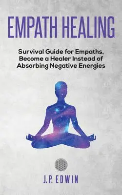 Empath healing: Guía de supervivencia para empáticos, conviértete en sanador en lugar de absorber energías negativas - Empath healing: Survival Guide for Empaths, Become a Healer Instead of Absorbing Negative Energies