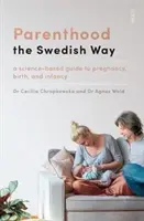 La paternidad a la sueca: una guía científica sobre el embarazo, el parto y la infancia - Parenthood the Swedish Way - a science-based guide to pregnancy, birth, and infancy