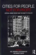 Ciudades para las personas, no para el beneficio: Teoría urbana crítica y derecho a la ciudad - Cities for People, Not for Profit: Critical Urban Theory and the Right to the City