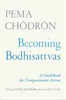 Convertirse en Bodhisattvas: Guía para la acción compasiva - Becoming Bodhisattvas: A Guidebook for Compassionate Action