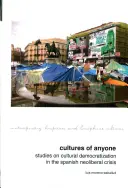 Culturas de cualquiera: Estudios sobre la democratización cultural en la crisis neoliberal española - Cultures of Anyone: Studies on Cultural Democratization in the Spanish Neoliberal Crisis