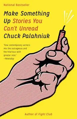 Inventa algo Historias que no puedes dejar de leer - Make Something Up: Stories You Can't Unread