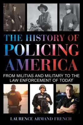 La Historia de la Policía en América: De las milicias y los militares a las fuerzas del orden actuales - The History of Policing America: From Militias and Military to the Law Enforcement of Today