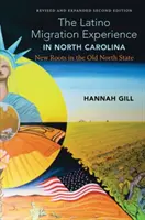 La experiencia migratoria latina en Carolina del Norte, segunda edición revisada y ampliada: Nuevas raíces en el viejo estado del norte - The Latino Migration Experience in North Carolina, Revised and Expanded Second Edition: New Roots in the Old North State