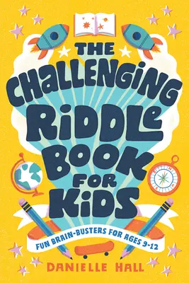 El libro de las adivinanzas para niños: Rompecabezas divertidos para niños de 9 a 12 años - The Challenging Riddle Book for Kids: Fun Brain-Busters for Ages 9-12