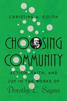 Elegir la comunidad: Acción, fe y alegría en la obra de Dorothy L. Sayers - Choosing Community: Action, Faith, and Joy in the Works of Dorothy L. Sayers